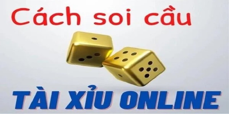 Tổng quan khái niệm về cách soi cầu tài xỉu